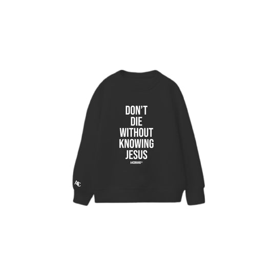 Don't Die Without Knowing Jesus - Sweater