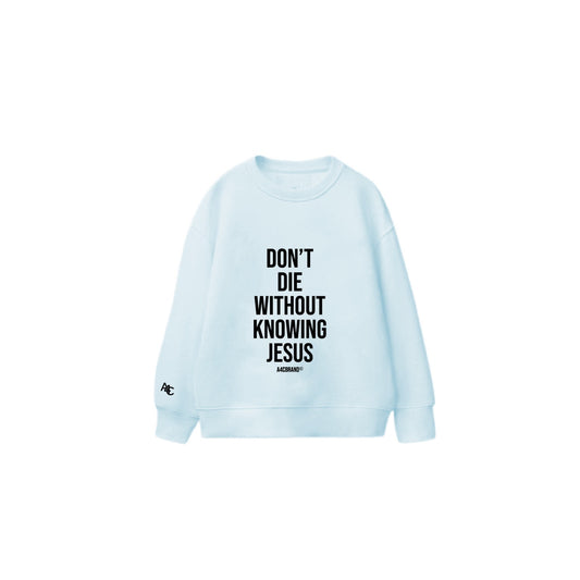 Don't Die Without Knowing Jesus - Sweater
