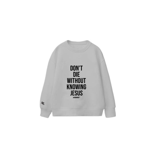Don't Die Without Knowing Jesus - Sweater
