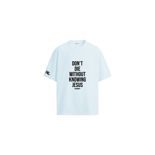 Don’t Die Without Knowing Jesus Shirt
