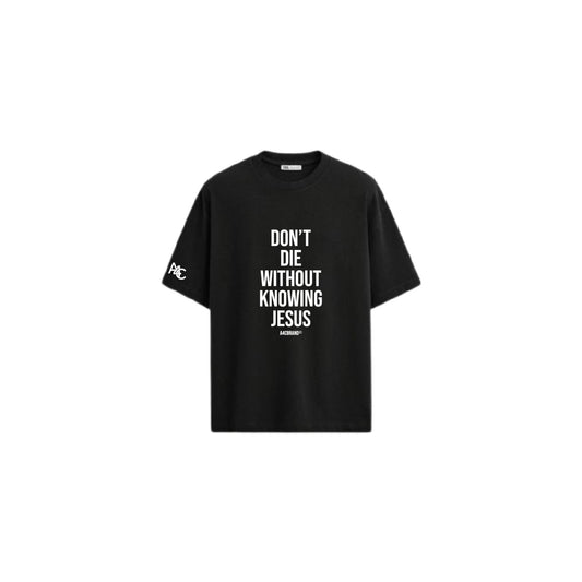 Don’t Die Without Knowing Jesus Shirt