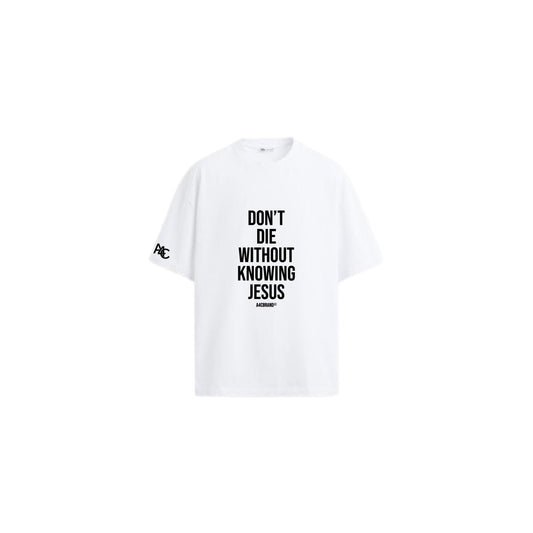 Don’t Die Without Knowing Jesus Shirt