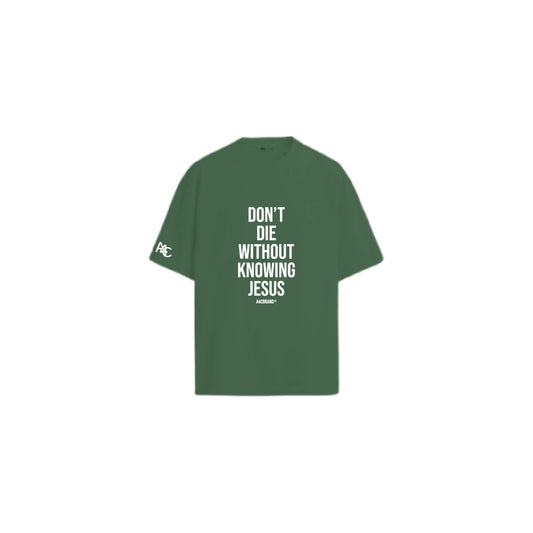 Don’t Die Without Knowing Jesus Shirt