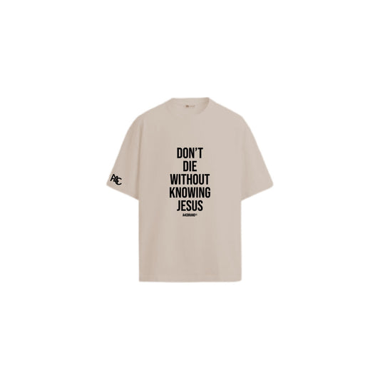 Don’t Die Without Knowing Jesus Shirt