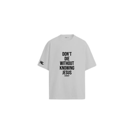 Don’t Die Without Knowing Jesus Shirt