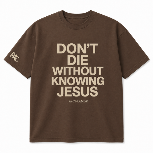 Don’t Die Without Knowing Jesus Front Print T-Shirt