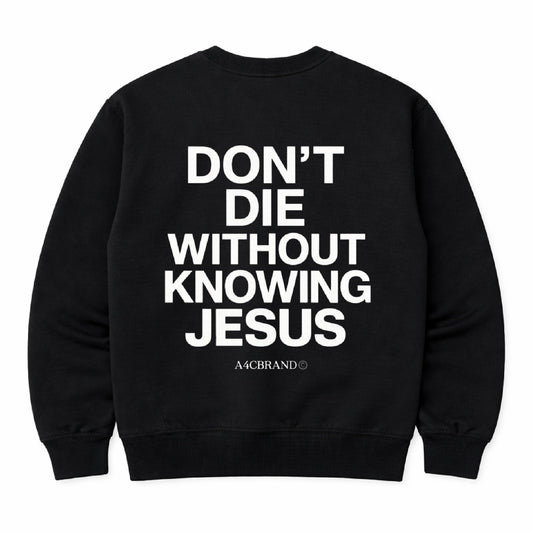 Don't Die Without Knowing Jesus - Crew Neck