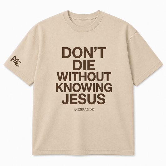 Don’t Die Without Knowing Jesus Front Print T-Shirt