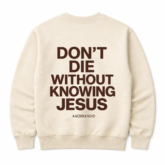 Don't Die Without Knowing Jesus - Crew Neck