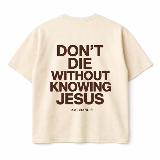 Don’t Die Without Knowing Jesus Shirt