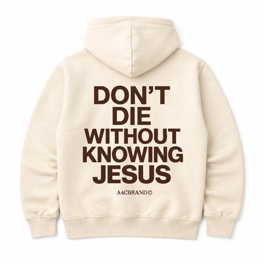 Don't Die Without Knowing Jesus - Hoodies