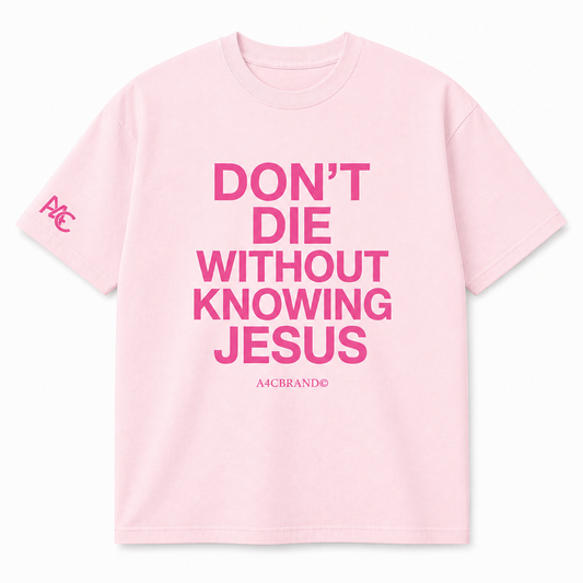 Don’t Die Without Knowing Jesus Front Print T-Shirt