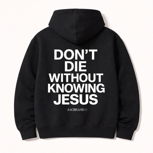 Don't Die Without Knowing Jesus - Hoodies