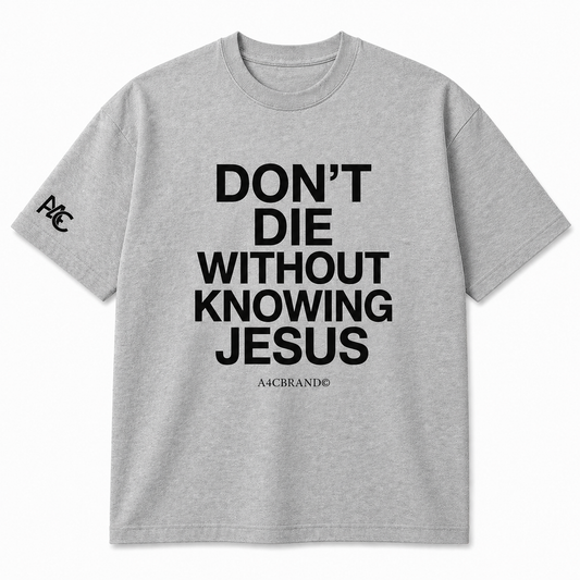 Don’t Die Without Knowing Jesus Front Print T-Shirt