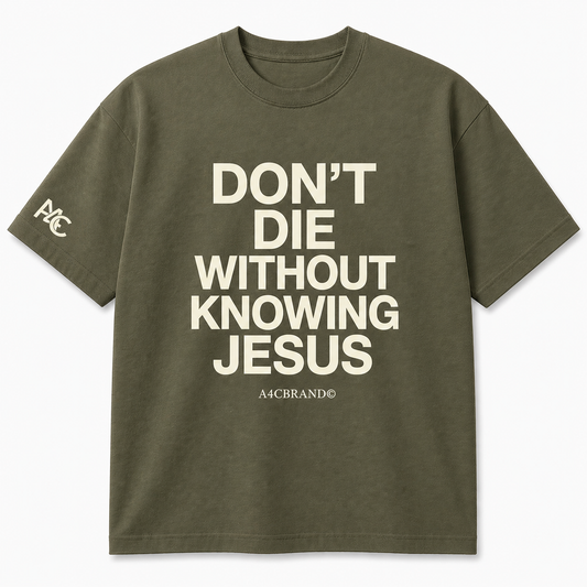 Don’t Die Without Knowing Jesus Front Print T-Shirt