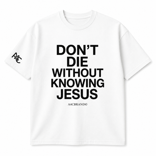Don’t Die Without Knowing Jesus Front Print T-Shirt