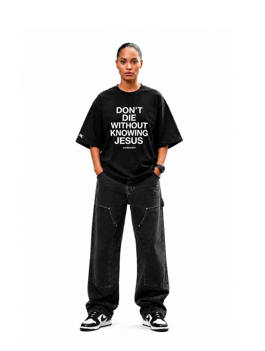 Don’t Die Without Knowing Jesus Front Print T-Shirt
