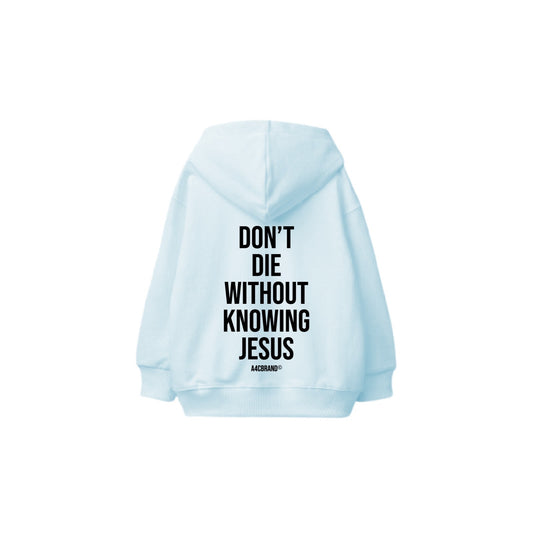 Don’t Die Without Knowing Jesus - Hoodie