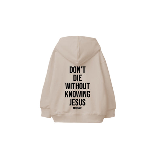 Don’t Die Without Knowing Jesus - Hoodie