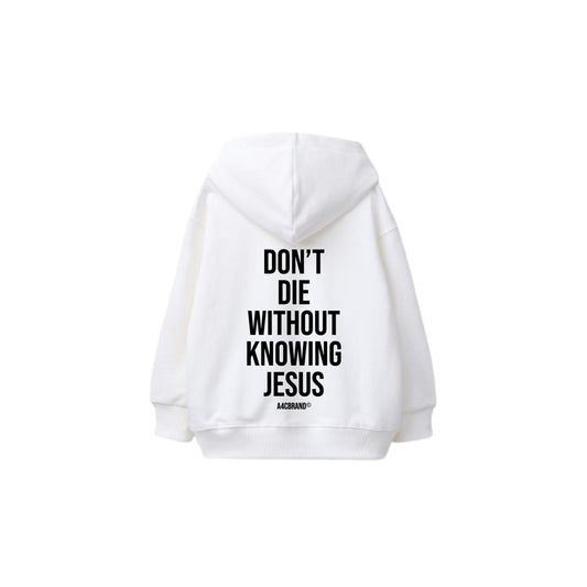 Don’t Die Without Knowing Jesus - Hoodie