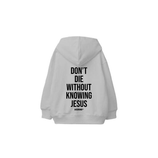 Don’t Die Without Knowing Jesus - Hoodie