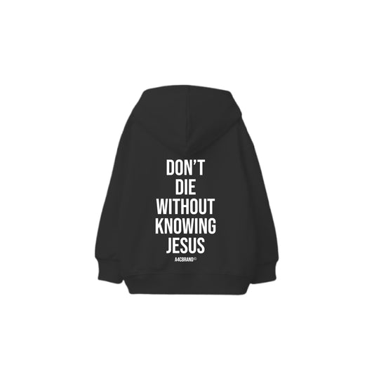 Don’t Die Without Knowing Jesus - Hoodie