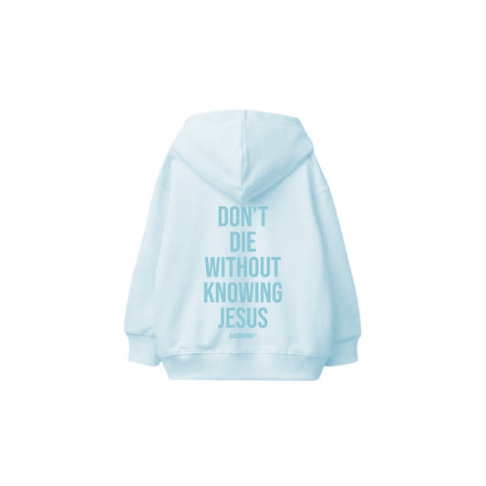 Don’t Die Without Knowing Jesus - Hoodie