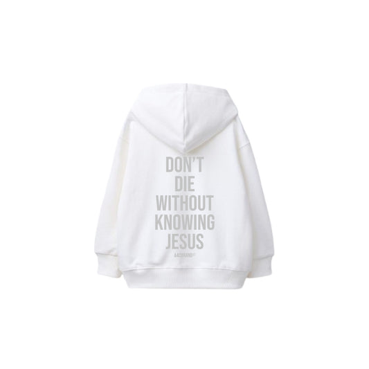 Don’t Die Without Knowing Jesus - Hoodie