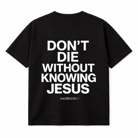 Don’t Die Without Knowing Jesus Shirt