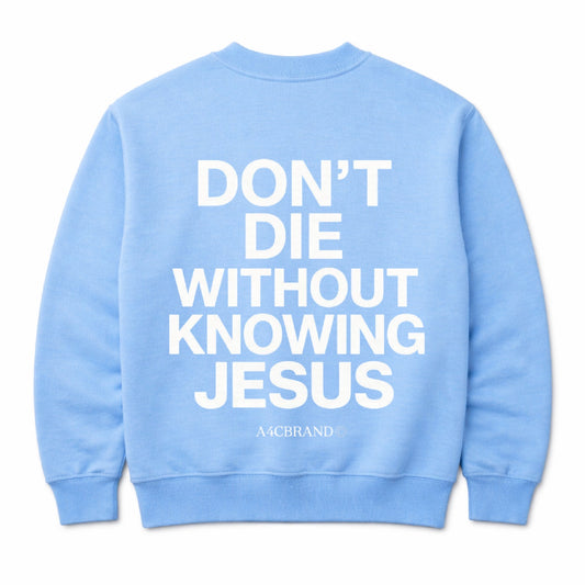 Don't Die Without Knowing Jesus - Crew Neck