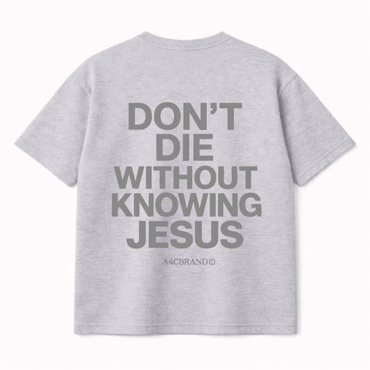 Don’t Die Without Knowing Jesus Shirt