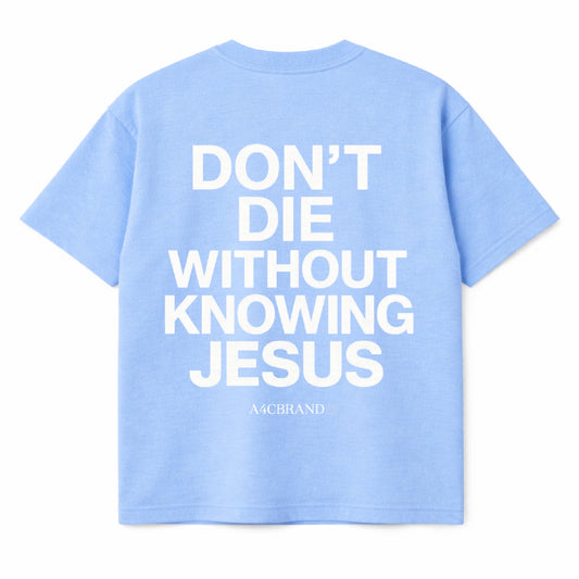 Don’t Die Without Knowing Jesus Shirt