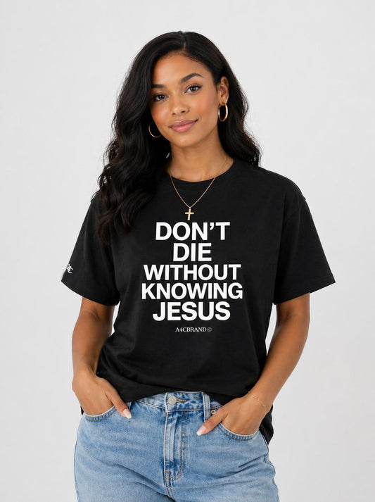 Don’t Die Without Knowing Jesus Front Print T-Shirt